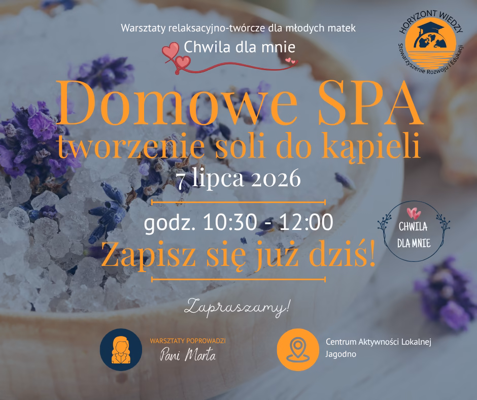 domowe-spa-cal-jagodno-horyzont-wiedzy Plakat warsztatów Domowe SPA – tworzenie soli do kąpieli, 7 lipca 2026, godz. 10:30–12:00, Centrum Aktywności Lokalnej Jagodno, Wrocław. Projekt „Chwila dla mnie" – Stowarzyszenie Rozwoju i Edukacji Horyzont Wiedzy.
